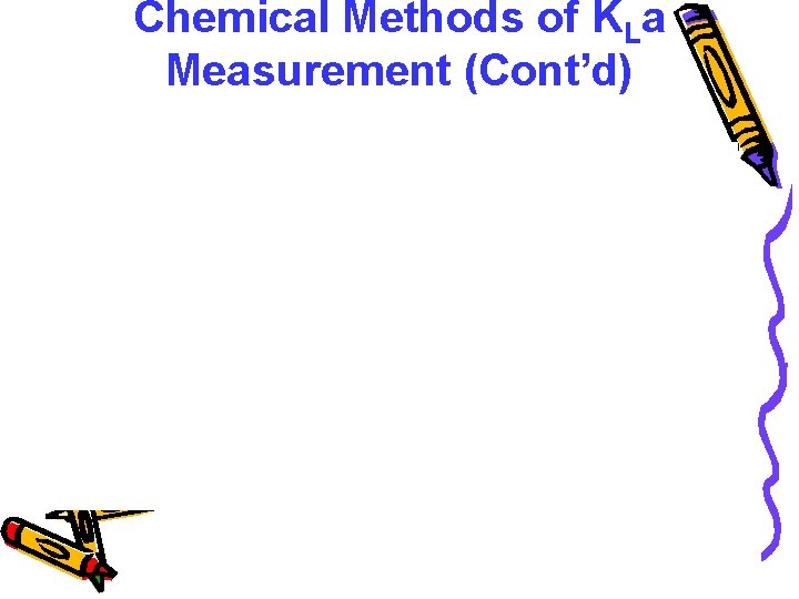 Chemical Methods of KLa Measurement (Cont’d) 