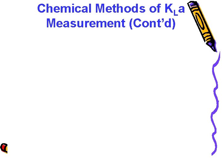 Chemical Methods of KLa Measurement (Cont’d) 