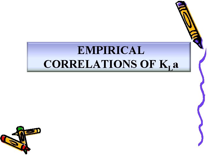 EMPIRICAL CORRELATIONS OF KLa 