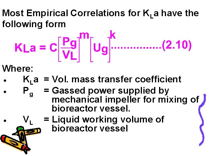 Most Empirical Correlations for KLa have the following form Where: ● KLa = Vol.