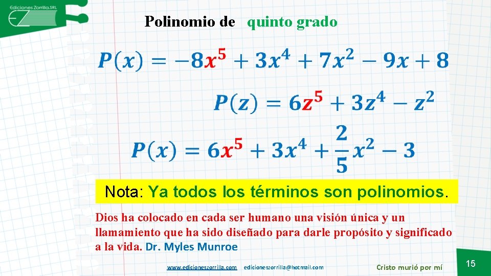 Polinomio de quinto grado Nota: Ya todos los términos son polinomios. Dios ha colocado