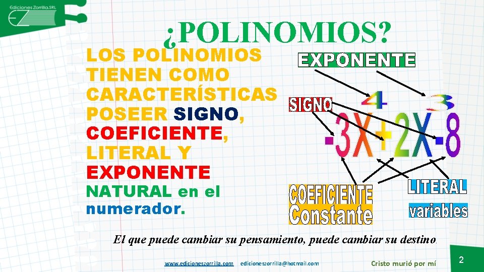 ¿POLINOMIOS? LOS POLINOMIOS TIENEN COMO CARACTERÍSTICAS POSEER SIGNO, COEFICIENTE, LITERAL Y EXPONENTE NATURAL en