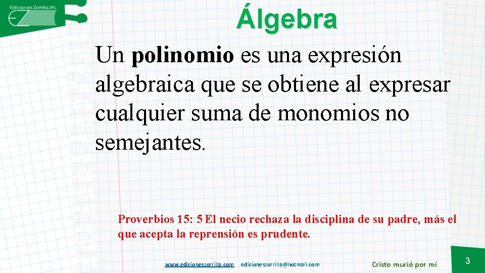 Álgebra Un polinomio es una expresión algebraica que se obtiene al expresar cualquier suma