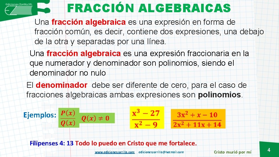 FRACCIÓN ALGEBRAICAS Una fracción algebraica es una expresión en forma de fracción común, es