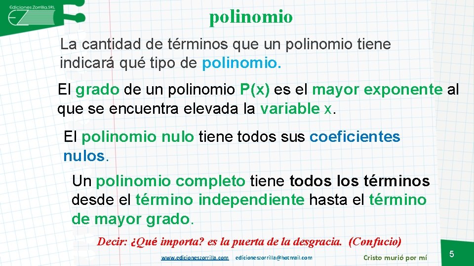 polinomio La cantidad de términos que un polinomio tiene indicará qué tipo de polinomio.