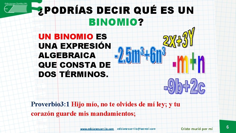 ¿PODRÍAS DECIR QUÉ ES UN BINOMIO? UN BINOMIO ES UNA EXPRESIÓN ALGEBRAICA QUE CONSTA