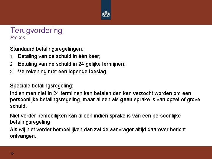 Terugvordering Proces Standaard betalingsregelingen: 1. Betaling van de schuld in één keer; 2. Betaling