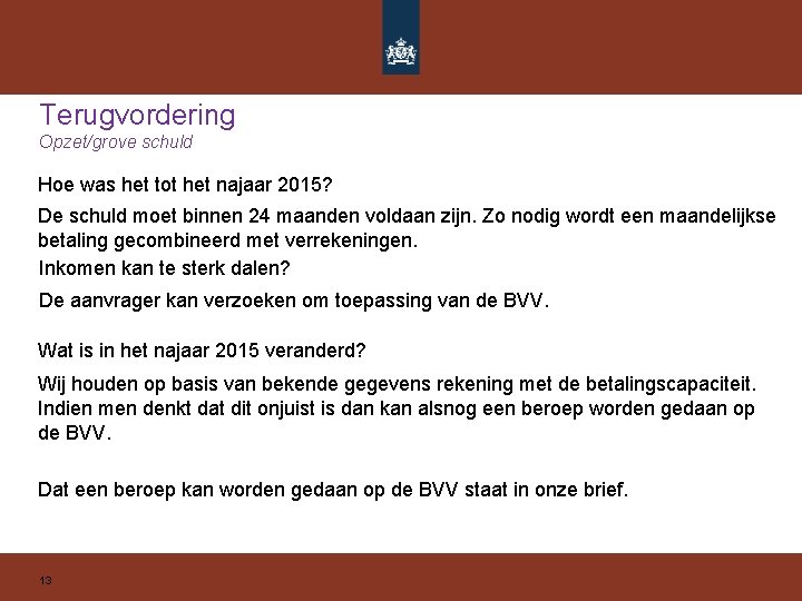 Terugvordering Opzet/grove schuld Hoe was het tot het najaar 2015? De schuld moet binnen