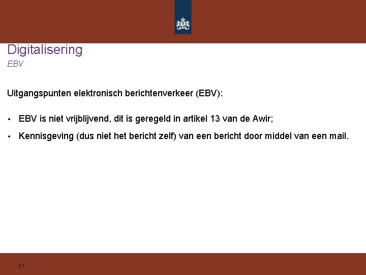 Digitalisering EBV Uitgangspunten elektronisch berichtenverkeer (EBV): • EBV is niet vrijblijvend, dit is geregeld