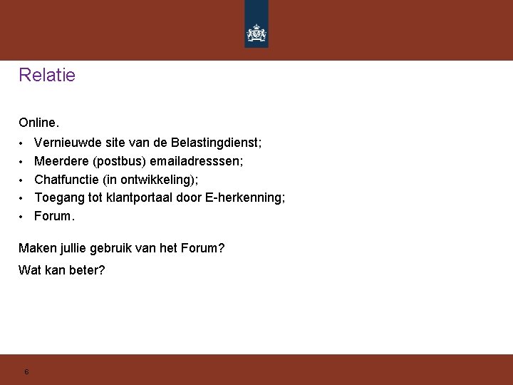 Relatie Online. Vernieuwde site van de Belastingdienst; Meerdere (postbus) emailadresssen; Chatfunctie (in ontwikkeling); Toegang