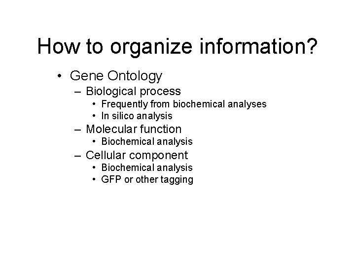 How to organize information? • Gene Ontology – Biological process • Frequently from biochemical