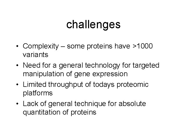 challenges • Complexity – some proteins have >1000 variants • Need for a general