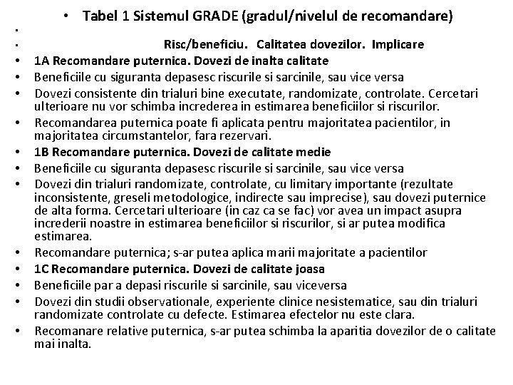  • • • • Tabel 1 Sistemul GRADE (gradul/nivelul de recomandare) Risc/beneficiu. Calitatea