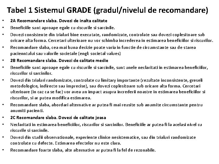 Tabel 1 Sistemul GRADE (gradul/nivelul de recomandare) • • • 2 A Recomandare slaba.