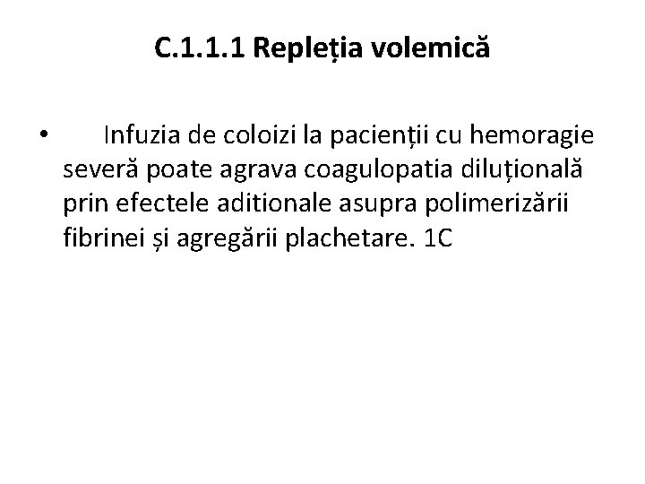 C. 1. 1. 1 Repleția volemică • Infuzia de coloizi la pacienții cu hemoragie