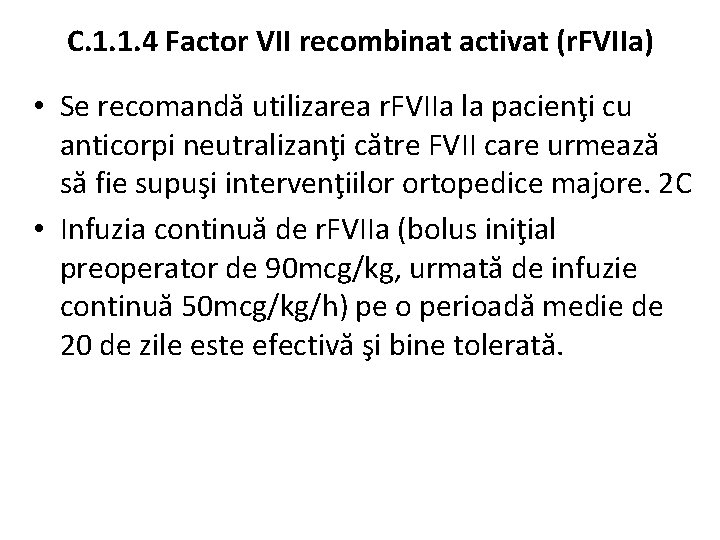 C. 1. 1. 4 Factor VII recombinat activat (r. FVIIa) • Se recomandă utilizarea