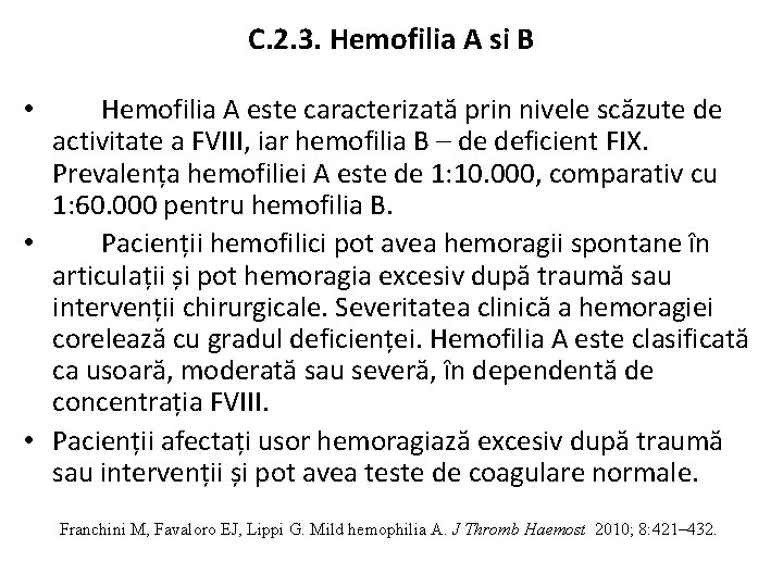 C. 2. 3. Hemofilia A si B Hemofilia A este caracterizată prin nivele scăzute C. 2. 3. Hemofilia A si B Hemofilia A este caracterizată prin nivele scăzute