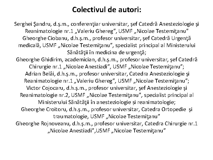 Colectivul de autori: Serghei Şandru, d. ş. m. , conferenţiar universitar, şef Catedră Anesteziologie