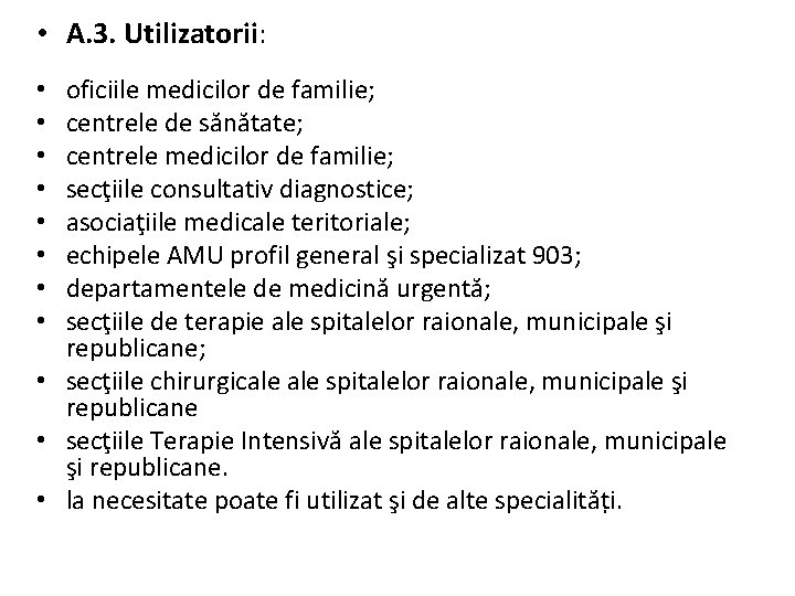 • A. 3. Utilizatorii: oficiile medicilor de familie; centrele de sănătate; centrele medicilor • A. 3. Utilizatorii: oficiile medicilor de familie; centrele de sănătate; centrele medicilor