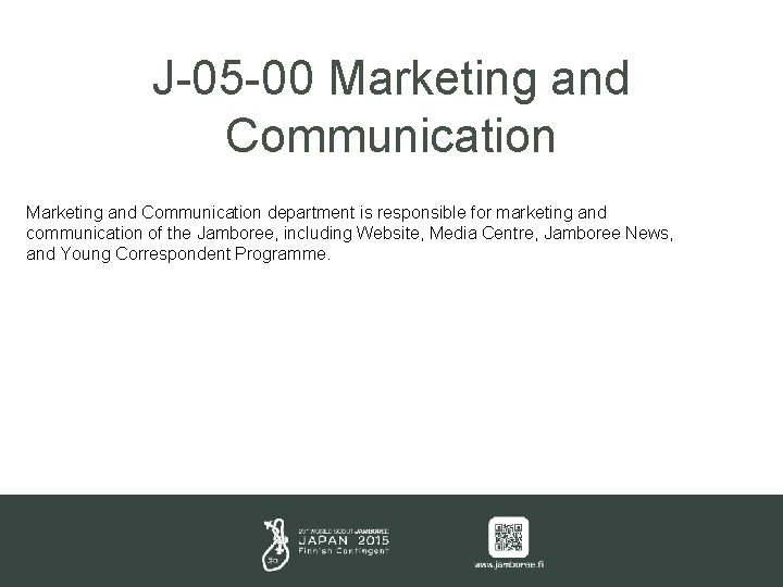 J-05 -00 Marketing and Communication department is responsible for marketing and communication of the