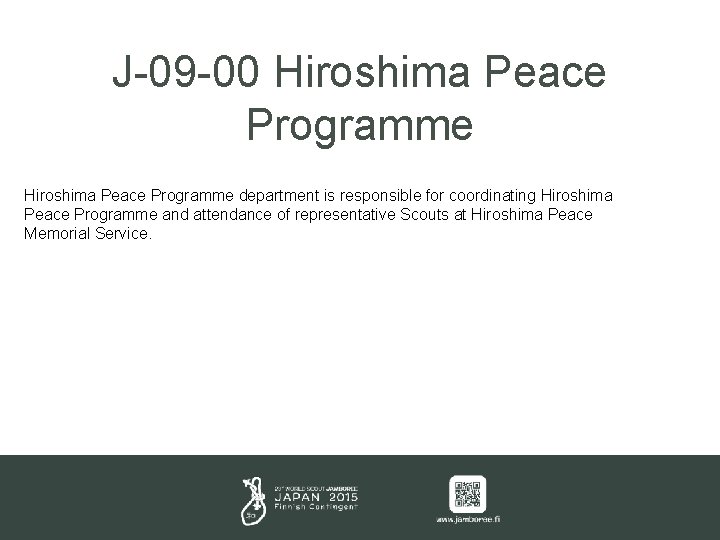 J-09 -00 Hiroshima Peace Programme department is responsible for coordinating Hiroshima Peace Programme and