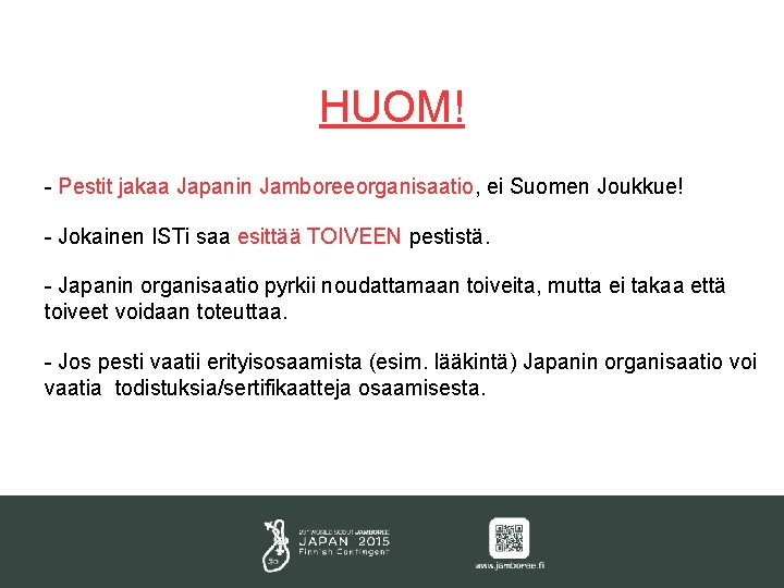HUOM! - Pestit jakaa Japanin Jamboreeorganisaatio, ei Suomen Joukkue! - Jokainen ISTi saa esittää