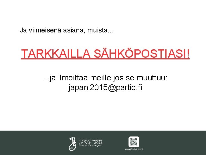 Ja viimeisenä asiana, muista. . . TARKKAILLA SÄHKÖPOSTIASI!. . . ja ilmoittaa meille jos