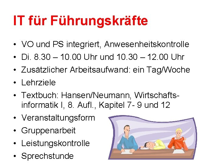 IT für Führungskräfte • • • VO und PS integriert, Anwesenheitskontrolle Di. 8. 30