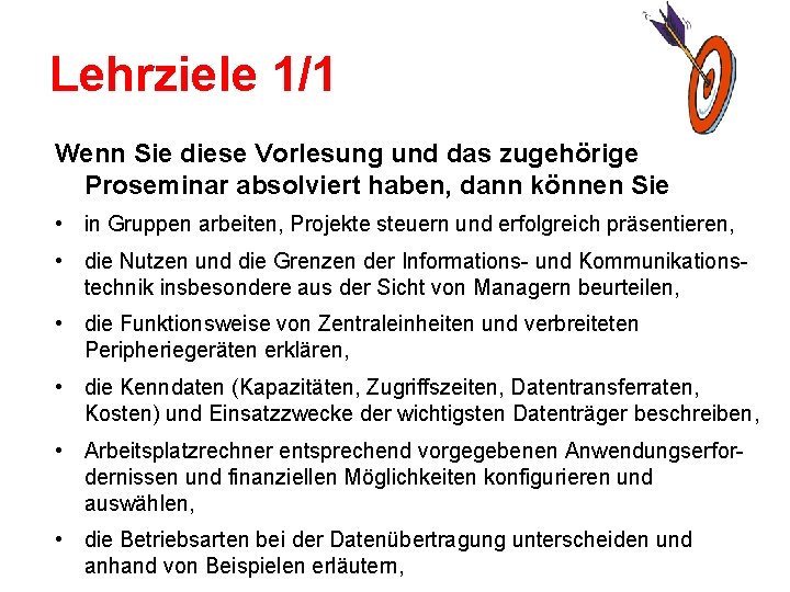 Lehrziele 1/1 Wenn Sie diese Vorlesung und das zugehörige Proseminar absolviert haben, dann können