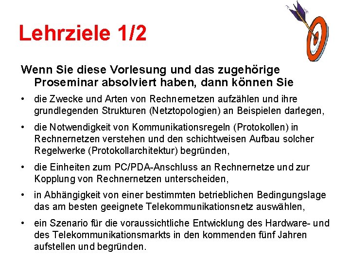 Lehrziele 1/2 Wenn Sie diese Vorlesung und das zugehörige Proseminar absolviert haben, dann können