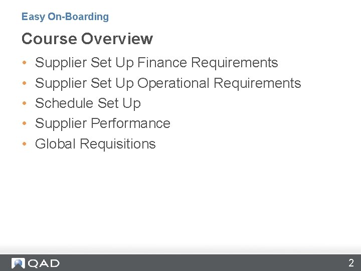 Easy On-Boarding Course Overview • • • Supplier Set Up Finance Requirements Supplier Set