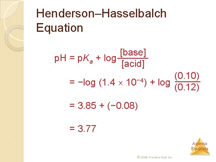 Henderson–Hasselbalch Equation [base] p. H = p. Ka + log [acid] p. H =