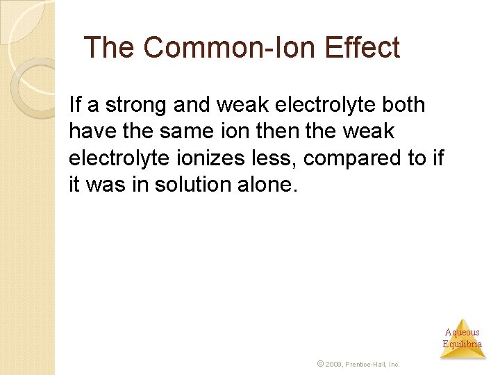 The Common-Ion Effect If a strong and weak electrolyte both have the same ion