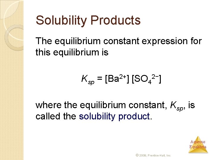 Solubility Products The equilibrium constant expression for this equilibrium is Ksp = [Ba 2+]