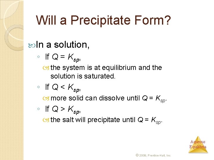 Will a Precipitate Form? In a solution, ◦ If Q = Ksp, the system