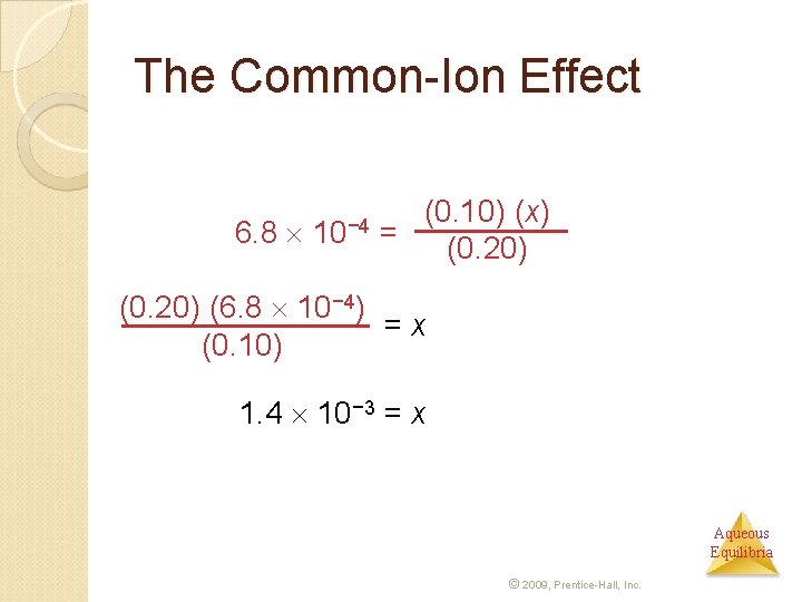 The Common-Ion Effect 6. 8 10− 4 (0. 10) (x) = (0. 20) (6.