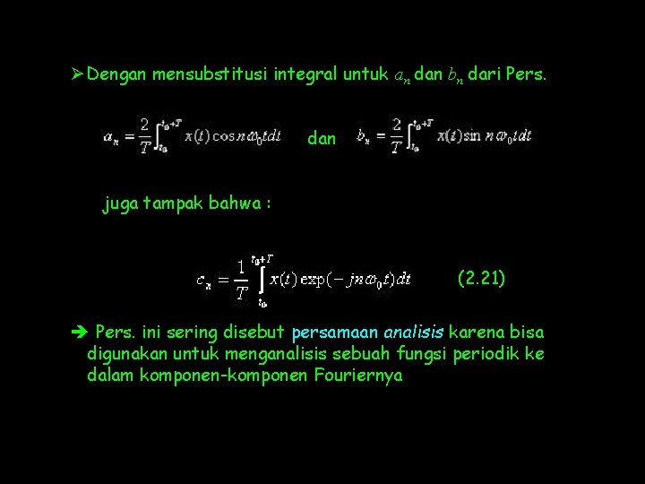 Ø Dengan mensubstitusi integral untuk an dan bn dari Pers. dan juga tampak bahwa