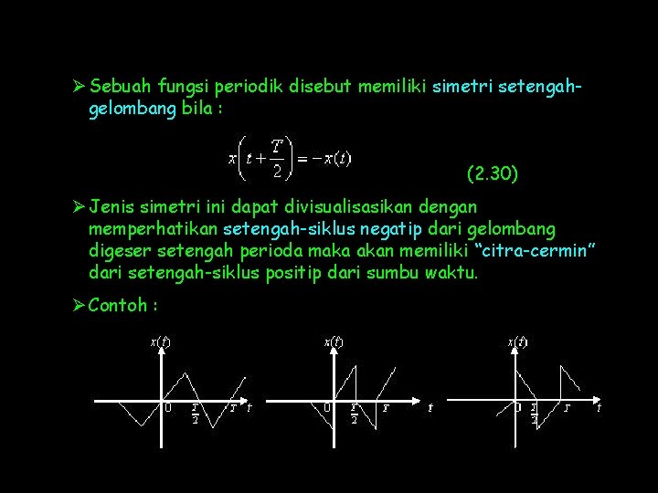 Ø Sebuah fungsi periodik disebut memiliki simetri setengahgelombang bila : (2. 30) Ø Jenis