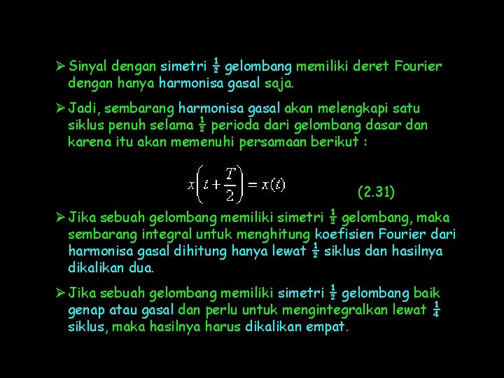 Ø Sinyal dengan simetri ½ gelombang memiliki deret Fourier dengan hanya harmonisa gasal saja.