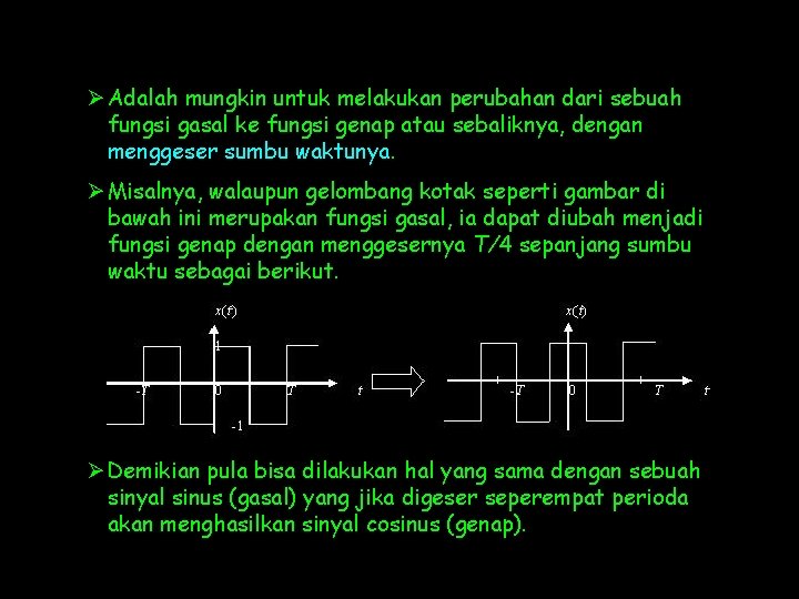 Ø Adalah mungkin untuk melakukan perubahan dari sebuah fungsi gasal ke fungsi genap atau