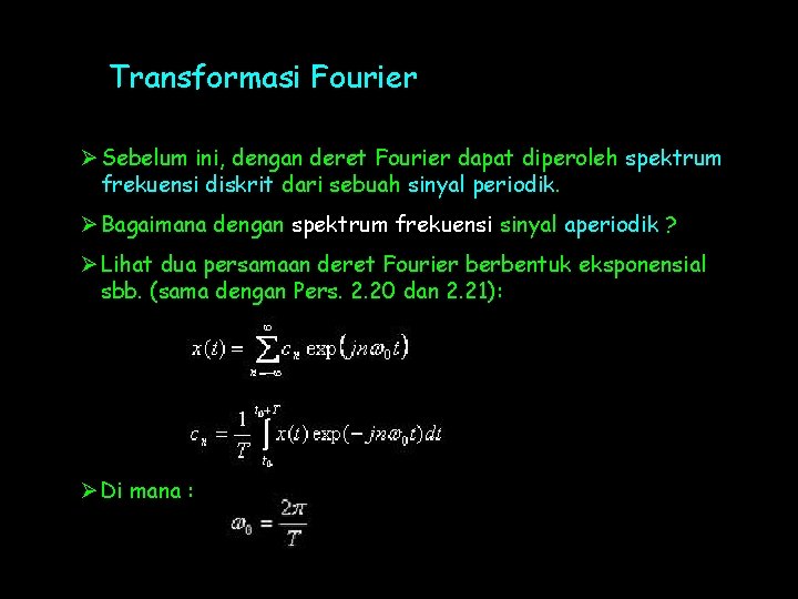 Transformasi Fourier Ø Sebelum ini, dengan deret Fourier dapat diperoleh spektrum frekuensi diskrit dari