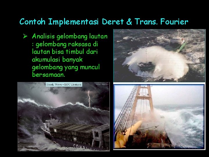 Contoh Implementasi Deret & Trans. Fourier Ø Analisis gelombang lautan : gelombang raksasa di