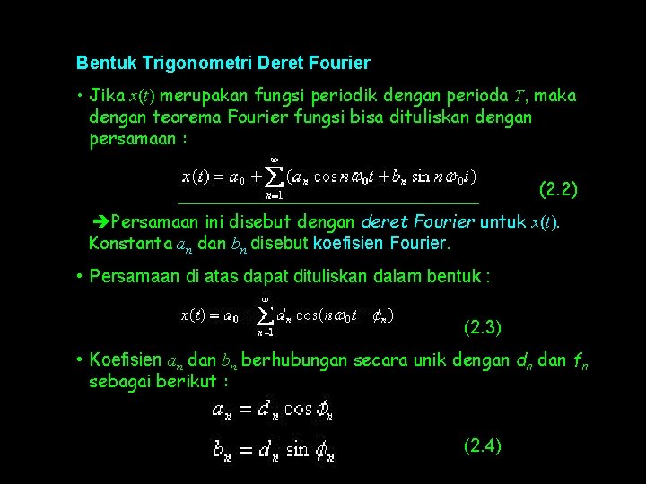 Bentuk Trigonometri Deret Fourier • Jika x(t) merupakan fungsi periodik dengan perioda T, maka