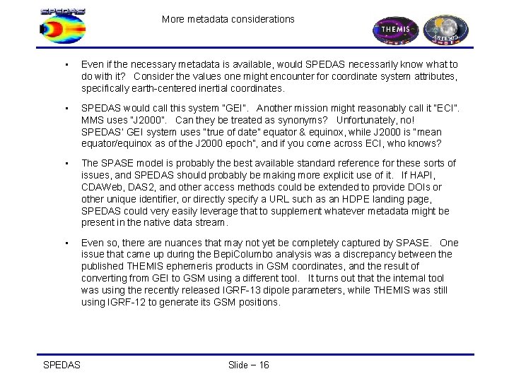 More metadata considerations • Even if the necessary metadata is available, would SPEDAS necessarily