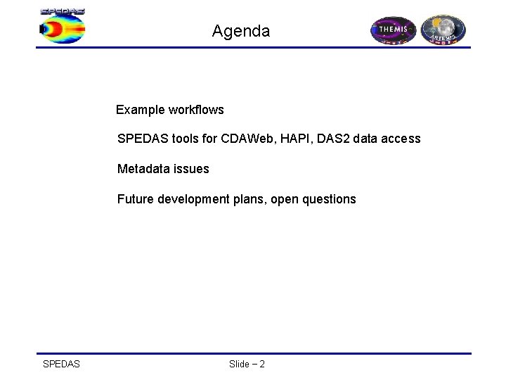 Agenda Example workflows SPEDAS tools for CDAWeb, HAPI, DAS 2 data access Metadata issues