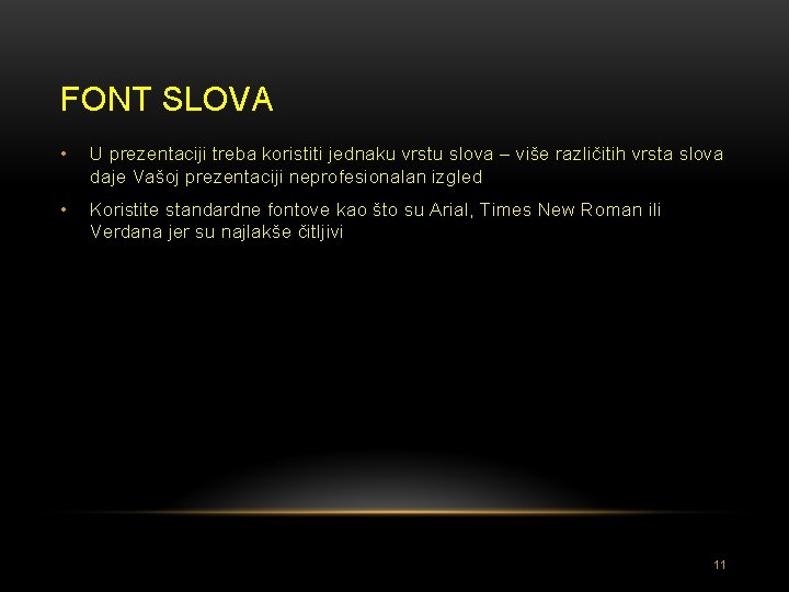 FONT SLOVA • U prezentaciji treba koristiti jednaku vrstu slova – više različitih vrsta