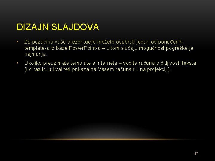 DIZAJN SLAJDOVA • Za pozadinu vaše prezentacije možete odabrati jedan od ponuđenih template-a iz