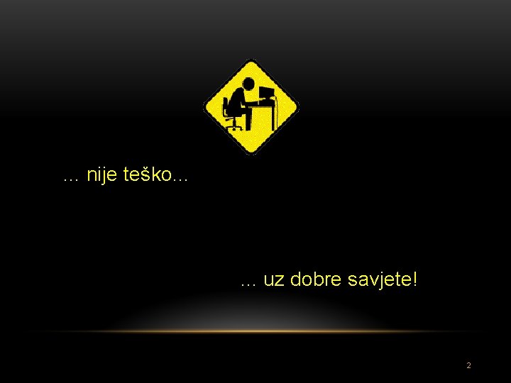 . . . nije teško. . . uz dobre savjete! 2 