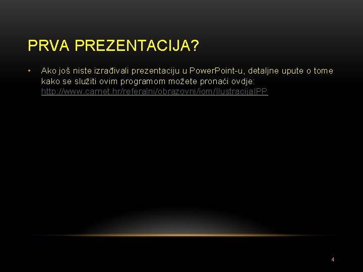 PRVA PREZENTACIJA? • Ako još niste izrađivali prezentaciju u Power. Point-u, detaljne upute o