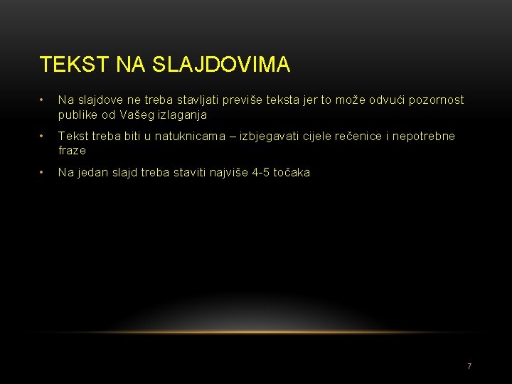 TEKST NA SLAJDOVIMA • Na slajdove ne treba stavljati previše teksta jer to može